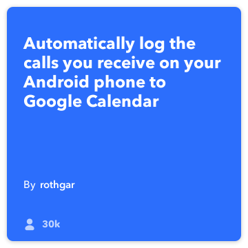 IFTTT Receta: registrar mis llamadas atendidas a Conexiones de Google Calendar en Android llamada telefónica a Google Calendar