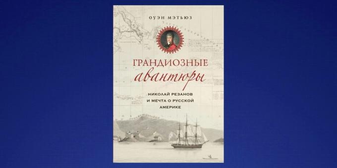 Qué leer en febrero "Nikolai Rezanov y el sueño de la América rusa," Owen Matthews
