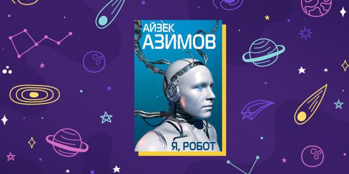 Ciencia ficción: "Yo, Robot", de Isaac Asimov