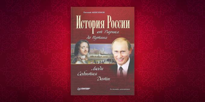 Los libros de historia: "Historia de la Rusia de Putin a Rurik. Personas. Eventos. Fecha "Yevgeny Anisimov