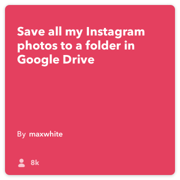 IFTTT Receta: Guardar todas mis subidas de Instagram a una carpeta en mi Google Drive! Conexiones Instagram a google-drive