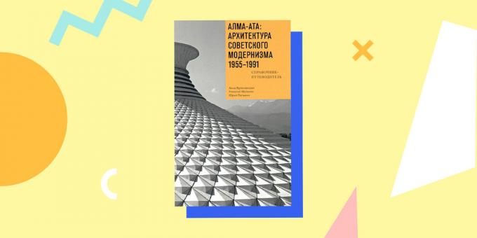 "Alma-Ata: la arquitectura del modernismo soviético 1955-1991. De referencia y guía, "Anna Bronovitskaya Nikolai Malinin