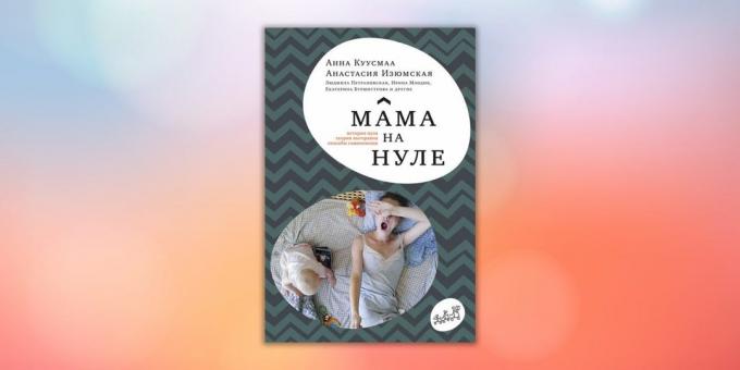 "Mamá está en cero. Guía para los padres agotamiento "Anastasia Izyumskaya Anna Küüsmaa