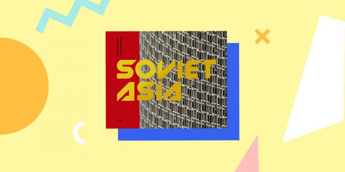 arquitectura soviética: «Asia soviética: Arquitectura modernista soviética en Asia Central», Roberto Conte y Stefano Perego